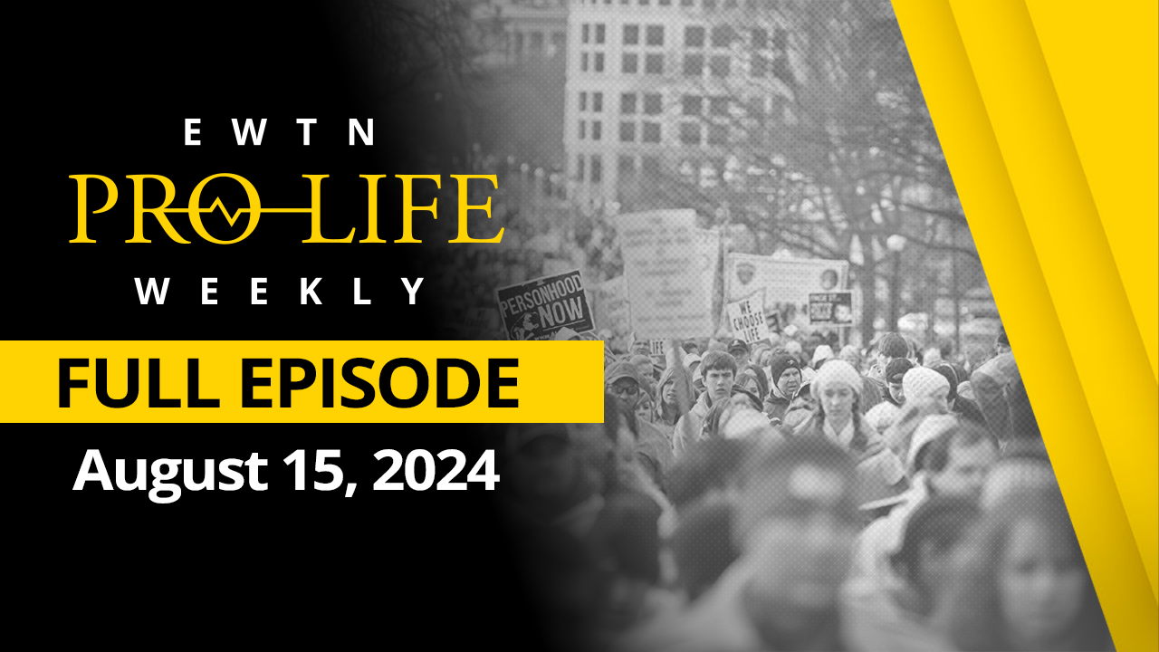  EWTN Pro-Life Weekly |Full EPISODE – August 15, 2024 